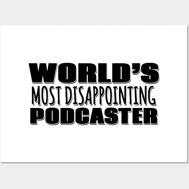 World's Most Disappointing Podcaster Wall Art by Mookle